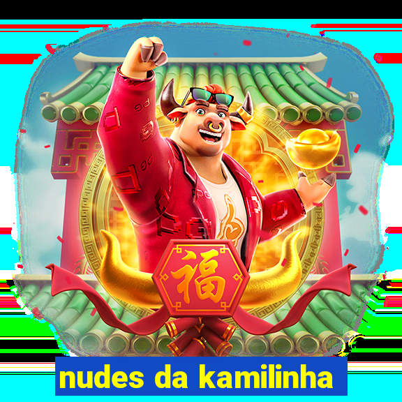 nudes da kamilinha